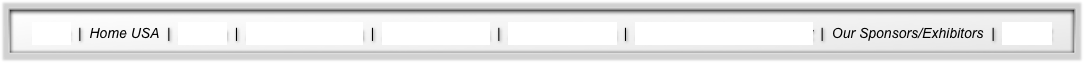 Home  |  Home USA  |  Agenda  |  Event Descriptions  |  Purchase Tickets  |  Accommodations  |  Become a Sponsor/Exhibitor  |  Our Sponsors/Exhibitors  |  Contact